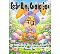 Easter Bunny Coloring Book: 50 Relaxing Cute Spring Designs with Bunnies, Eggs, Flowers and Easter Fun
