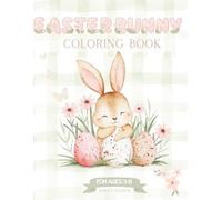 Easter Bunny Coloring Book: Coloring Book for Kids Ages 3-8: Cute Bunnies, Eggs, Chicks & Springtime Fun
