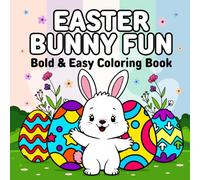 Easter Bunny Fun Bold & Easy Coloring Book: 50 Fun and Simple Easter Bunny -Themed Illustrations for Kids, teens Adults, & Seniors ,Excellent Gift Basket, Care Package, or Birthday Item of All ages