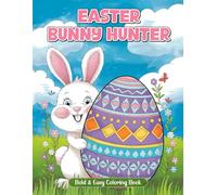 Easter Bunny Hunter Coloring Book: 50 Big, Bold and Easy Designs for Adults, Kids, and Toddlers. Cute Bunnies, Eggs, Flowers, Bunting and more