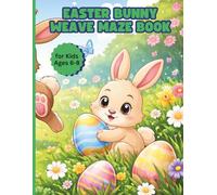 Easter Bunny Weave Maze Book for Kids Ages 6-8: Festive Spring Puzzles That Build Focus, Problem-Solving Skills & Holiday Excitement