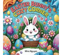 Easter Bunny's Cozy Corner: Coloring Book for Adults and Teens Featuring Super Bunny's Cozy Corner Characters with Easy and Simple Designs for Relaxation (Cozy Spaces Coloring)