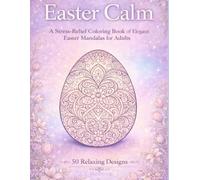 Easter Calm: A Stress-Relief Coloring Book of Elegant Easter Mandalas for Adults
