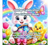 Easter Celebration Fun Coloring Book: Cute Easter Bunny, Baby Chick, Egg Hunt, Spring Garden and Fun Holiday Coloring Pages for Kids Ages 4-8 (Celebrate and Color for Kids)