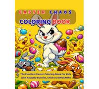 Easter Chaos: Funny Bunny & Dinosaur Coloring Book: Funny Easter Coloring Book with Naughty Bunnies, Chicks & Dinosaurs
