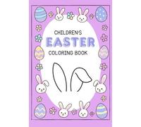 Easter Children's Coloring Book: Cute Easter Bunnies, Eggs and Chicks to Color | Fun and Easy Coloring Pages for Kids Ages 4-12