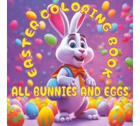 Easter Coloring Book: All Bunnies and Eggs | 35 Pages to Color, 8.5 x 8.5 inch | Single-sided pages to prevent bleed-through | Great for crayons, ... and preschoolers | Great Easter Basket Gift