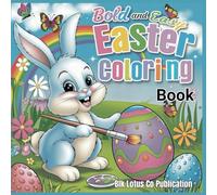 Easter Coloring Book: Bold & Easy Designs for All Ages: Relaxing Holiday Art with Easy Patterns, Festive Bunnies, Eggs, and Spring Themes for Kids and Adults