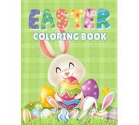 Easter Coloring Book Cute Easter Bunnies Eggs And Spring Colouring Pages: A Fun and Relaxing Easter Coloring Book Designed for Little Hands Ages 3-5 Just Fun, Smiles and Creativity!