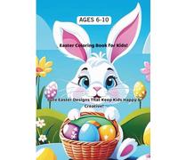 Easter Coloring Book for Kids Ages 6-10: Cute Easter Designs That Keep Kids Happy and Creative