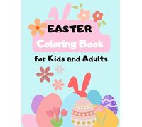 Easter Coloring Book For Kids And Adults: Cute Bunnies, Easter Eggs, Spring Flowers and Fun Holiday Designs for Relaxation and Creativity