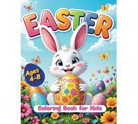 Easter Coloring book for kids: Over 60 Easter Coloring Pages Simple, Cute & Stress-Free Fun for Toddlers to Kids Bunnies, Eggs, Spring Themes Ideal for Parties or Gifts