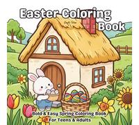 Easter Coloring Book for Teens and Adult: Bold & Easy Spring Coloring Pages with Bunnies, Eggs, Florals, and Mandalas for Stress Relief and Relaxation