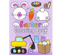 Easter Coloring Book: For Toddlers 1-3 Years Old | Fun and Easy Easter Bunny Coloring Pages Filled With Bunnies, Eggs, Basket Stuffer & More! | A Fun Activity Coloring for Toddlers and Preschoolers