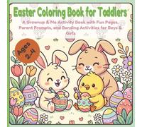Easter Coloring Book for Toddlers: A Grownup & Me Activity Book with Fun Pages, Parent Prompts, and Bonding Activities for Boys & Girls Ages 2-4