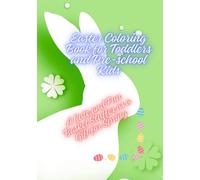 Easter Coloring Book For Toddlers And Pre-school Kids: A Cute And Fun Easter Basket Stuffer As A Great Gift For Spring For Boys and Girls