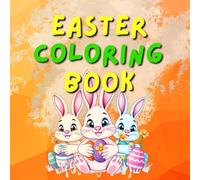 Easter coloring book: Have fun coloring bunnies, eggs, and Easter magic for the whole family