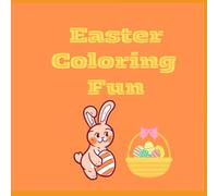 Easter Coloring Fun: A Springtime Coloring Adventure for Kids Ages 3-8: Cute Bunnies, Chicks, Easter Eggs & Fun Coloring Activities!