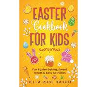 Easter Cookbook for Kids: Fun Easter Baking, Sweet Treats & Easy Activities (Bellas Little Kitchen)