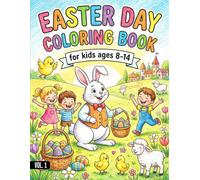 Easter Day Coloring Book for Kids Ages 8-14 Vol.1: Fun, Creative & Detailed Easter Coloring Pages with Bunnies, Eggs, Spring Scenes, and Holiday Activities