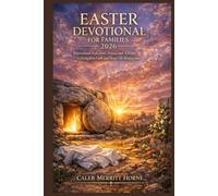 EASTER DEVOTIONAL FOR FAMILIES 2026: Inspirational Reflections, Prayers & Activities to Strengthen Faith and Honor His Resurrection