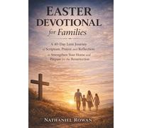 EASTER DEVOTIONAL FOR FAMILIES: A 40-Day Lent Journey of Scripture, Prayer, and Reflection to Strengthen Your Home and Prepare for the Resurrection (The Sacred Seasons Series)