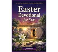 Easter Devotional for Kids: 40 Days of Resurrection Reflections (The EasterTable Collection)