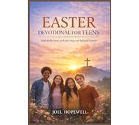 EASTER DEVOTIONAL FOR TEENS: Daily Reflections on Faith, Hope and Spiritual Growth