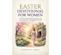 EASTER DEVOTIONAL FOR WOMEN: A 40-Day Journey of Grace, Renewal, and Spiritual Growth to Strengthen Your Faith