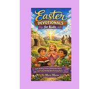 Easter Devotionals for Kids: Faith-Building Lessons, Resurrection Stories, And Family Worship Ideas For Young Hearts