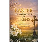 Easter Devotionals for Teens: Everyday Bible Reflections That Grow Confidence, Purpose and Real Faith