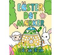 Easter Dot Marker Coloring Book: Easter Basket Stuffer: Easy Toddler Gift: A4 Large Activity Book for Kids Ages 2-4 With Rabbits, Easter Eggs, Flowers, and More (Easter Gift Ideas for Boys and Girls)