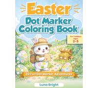 Easter Dot Marker Coloring Book for Toddlers Ages 2-5: A Fun Do A Dot Activity Book with Easy Large Circles for Preschool Kids, Featuring Bunnies, ... Easter Adventures (Easter stuffers for kids)