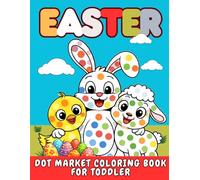 Easter Dot Marker Coloring Book for Toddlers: Easy and Fun Easter Activities Featuring Adorable Bunnies, Eggs, Baskets, and Friendly Animals for ... Easter Basket Stuffer for Boys and Girls