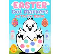 Easter Dot Markers Activity Book for Kids Ages 2-4: 55 Fun Pages, Perfect for Kids Easter Basket Stuffers & Easter Gifts | Cute Bunnies & Baby Chicks (Easter Coloring and Activity Books)