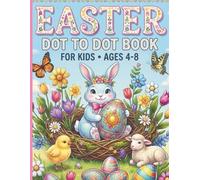 Easter Dot to Dot Book For Kids Ages 4-8: Fun Spring Activity Book with Connect the Dots Puzzles, Counting Exercises, and Coloring Pages for Preschoolers and Toddlers