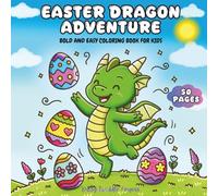 Easter Dragon Adventure: Bold and Easy Coloring Book for Kids: 50 Friendly Dragon Hand Drawn Scenes, Easter Eggs & Holiday Fun (Ages 4-12)