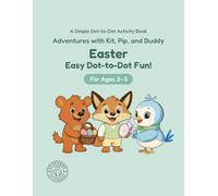 Easter: Easy Dot-to-Dot Fun!: A Simple Dot-to-Dot Activity Book for Ages 3-5 (Adventures with Kit, Pip, and Buddy: Easy Dot-to-Dot)