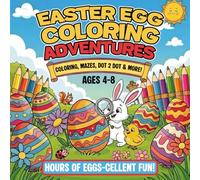Easter Egg Coloring Adventures: A Fun Easter Workbook for Boys and Girls Ages 4-8 with Colouring Pages, Wordsearch, Dot 2 Dot & other Easter Egg Activities