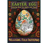 Easter Egg Coloring Book for adults and teens: Relaxing Folk Patterns.: Stress Relief, Fun & Creativity.