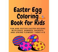 Easter Egg Coloring Book for Kids: Fun and Festive Easter Designs with Eggs, Bunnies, Baskets, and Spring Flowers | Ages 4-8