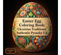 Easter Egg Coloring Book: Ukrainian Traditional Authentic Pysanky UA - Folk Art Patterns, Historical Symbols and Their Hidden Meanings Explained with Cultural Facts and Insights (Easter Time Books)