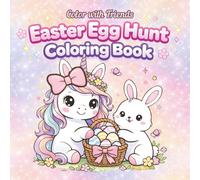 Easter Egg Hunt Color With Friends Coloring Book: Cute Spring Animal Designs for Kids Featuring Bunnies, Chicks, Eggs, and Fun Holiday Activities for Relaxation and Creativity