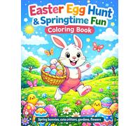 EASTER EGG HUNT & SPRINGTIME FUN COLORING BOOK: Spring Bunnies, Cute Critters, Gardens, Flowers