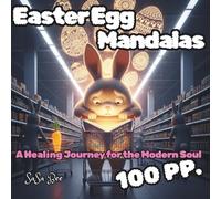 Easter Egg Mandalas: 50 Mandala Artworks Blending Holiday Tradition, Dark Humor, and Pop Culture to Relieve Stress, Ignite Creativity, and Find Your Inner Zen.