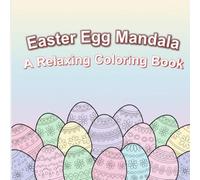 Easter Egg Mandalas: A Relaxing Coloring Book | 20+ Beautiful Mandala Designs | Stress Relief and Mindful Coloring