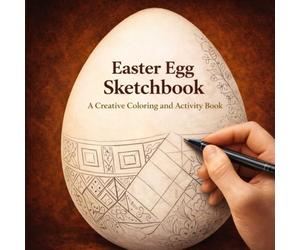 Easter Egg Sketchbook: A Creative Coloring and Activity Book to Learn How to Draw and Recreate Traditional Ukrainian Pysanky from Authentic Folk Art Patterns (Easter Time Books)