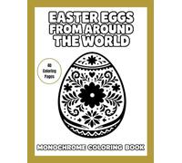 Easter Eggs from Around the World: A Monochrome Coloring Book: Easy One-Color Designs with Guided Gray Shading for Relaxing Coloring (Guided Shades Monochrome Coloring Series)