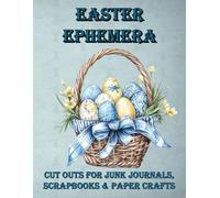 Easter Ephemera - Cut Outs for Junk Journals, Scrapbooks and Paper Crafts: Washi tape, Inchies, Cut Out Stickers, Back pages, labels and more (Ephemera & Collage Books)