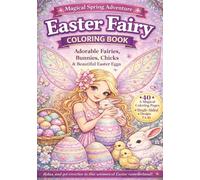 Easter Fairy Coloring Book for Kids & Adults: A Whimsical Easter Coloring Adventure Filled with Adorable Fairies, Rabbits, Chicks & Decorated Eggs (Magical Fairy Coloring Adventures)